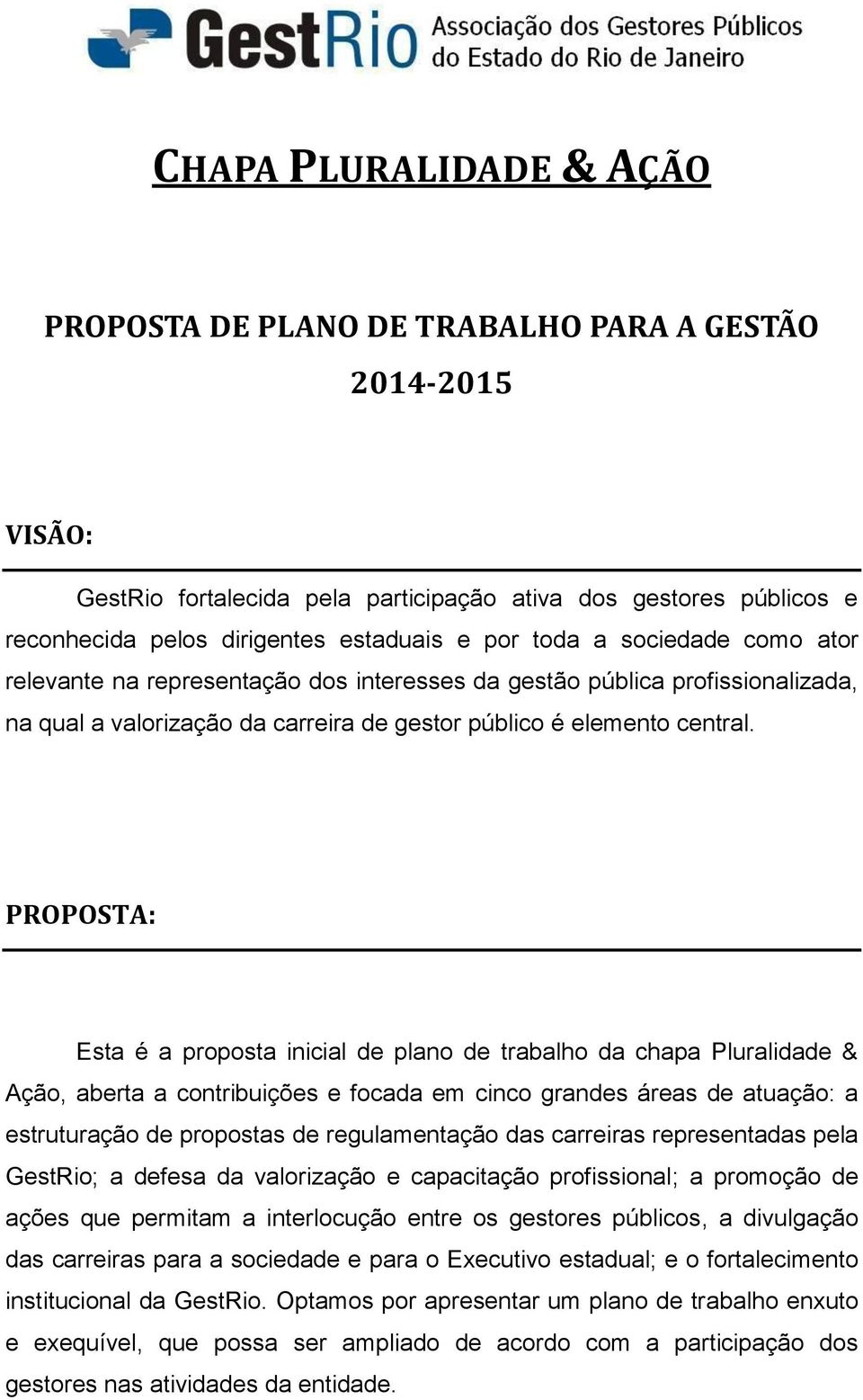 PROPOSTA: Esta é a proposta inicial de plano de trabalho da chapa Pluralidade & Ação, aberta a contribuições e focada em cinco grandes áreas de atuação: a estruturação de propostas de regulamentação