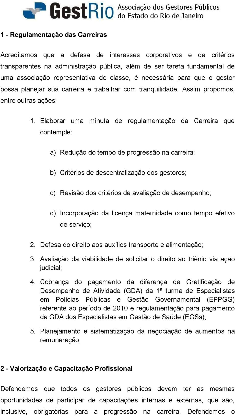 Elaborar uma minuta de regulamentação da Carreira que contemple: a) Redução do tempo de progressão na carreira; b) Critérios de descentralização dos gestores; c) Revisão dos critérios de avaliação de