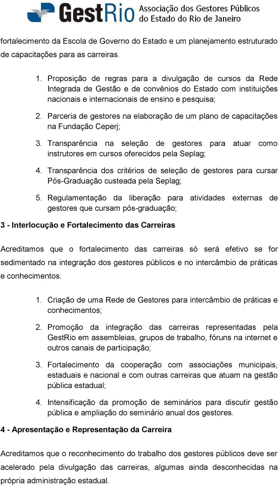 Parceria de gestores na elaboração de um plano de capacitações na Fundação Ceperj; 3. Transparência na seleção de gestores para atuar como instrutores em cursos oferecidos pela Seplag; 4.