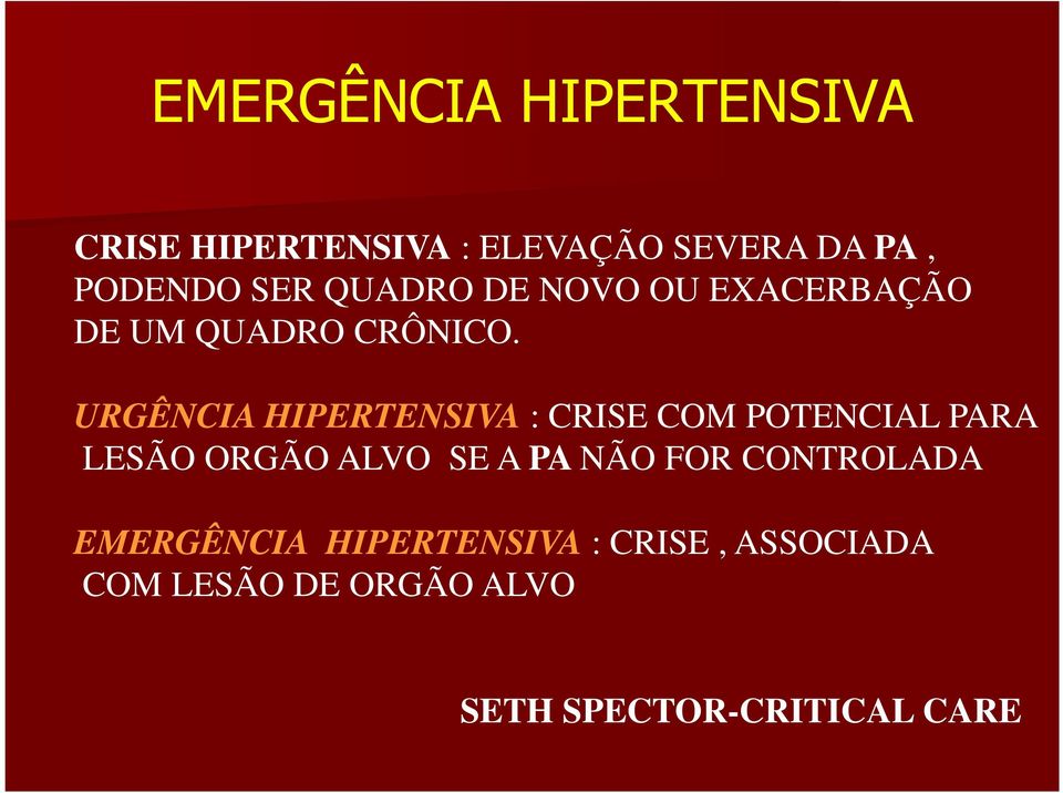 URGÊNCIA HIPERTENSIVA : CRISE COM POTENCIAL PARA LESÃO ORGÃO ALVO SE A PA NÃO