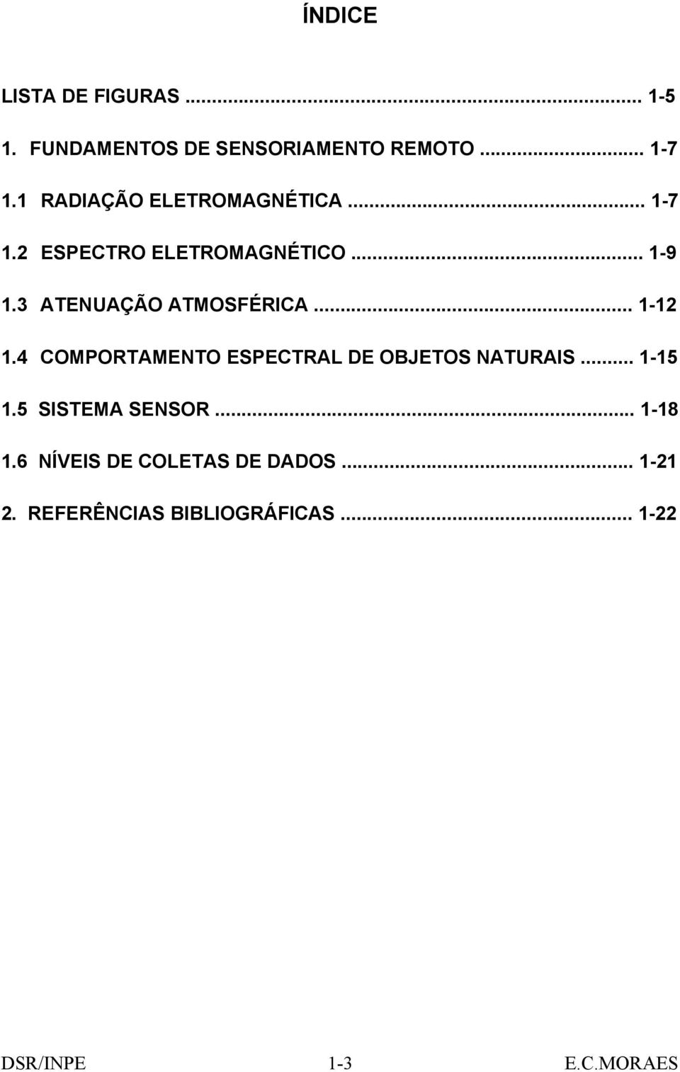 3 ATENUAÇÃO ATMOSFÉRICA... 1-12 1.4 COMPORTAMENTO ESPECTRAL DE OBJETOS NATURAIS.