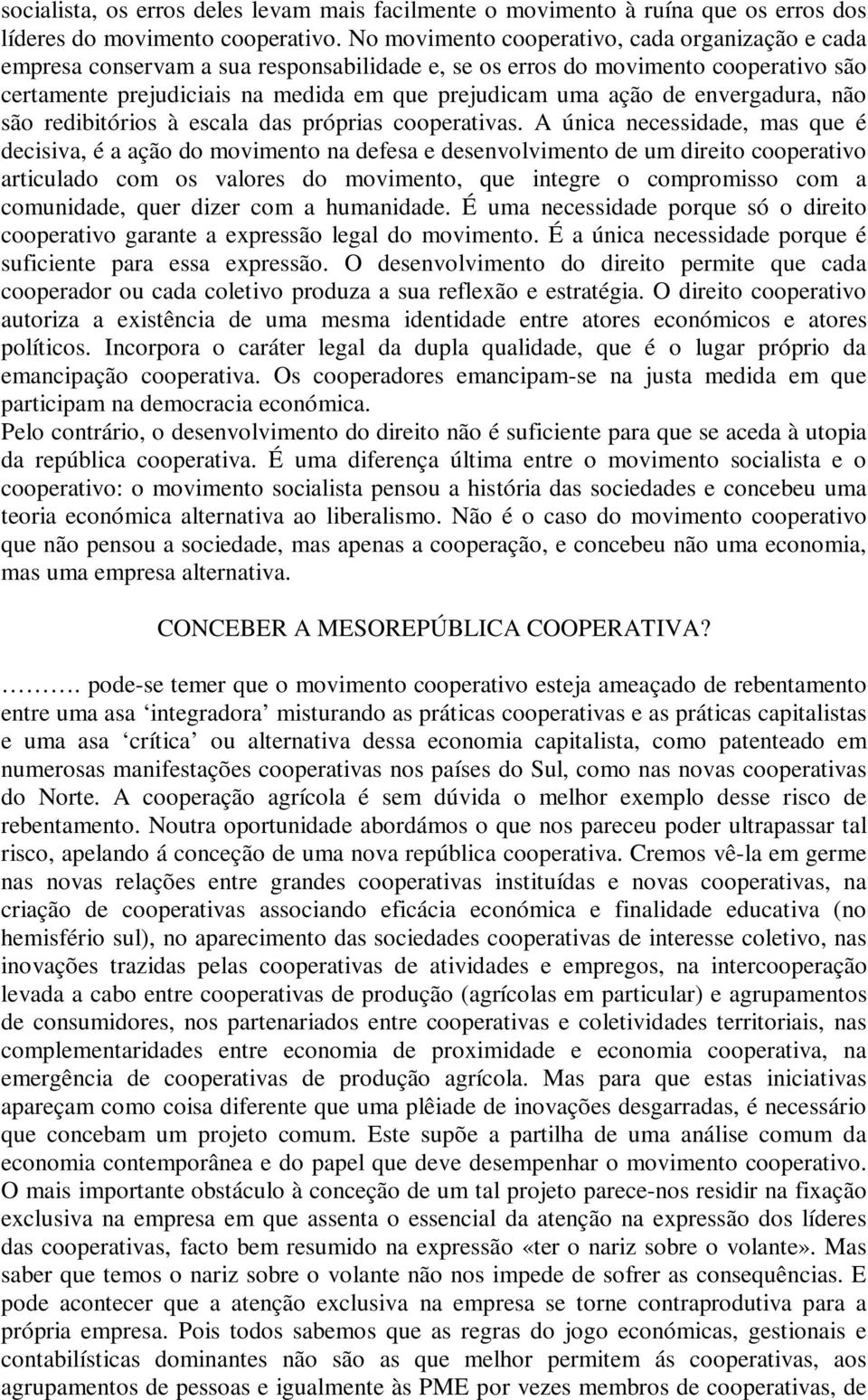 envergadura, não são redibitórios à escala das próprias cooperativas.