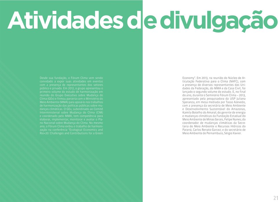 apoiá-lo nos trabalhos de harmonização das políticas públicas sobre mudanças climáticas.