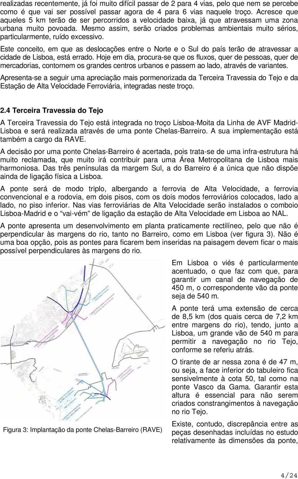 Mesmo assim, serão criados problemas ambientais muito sérios, particularmente, ruído excessivo.