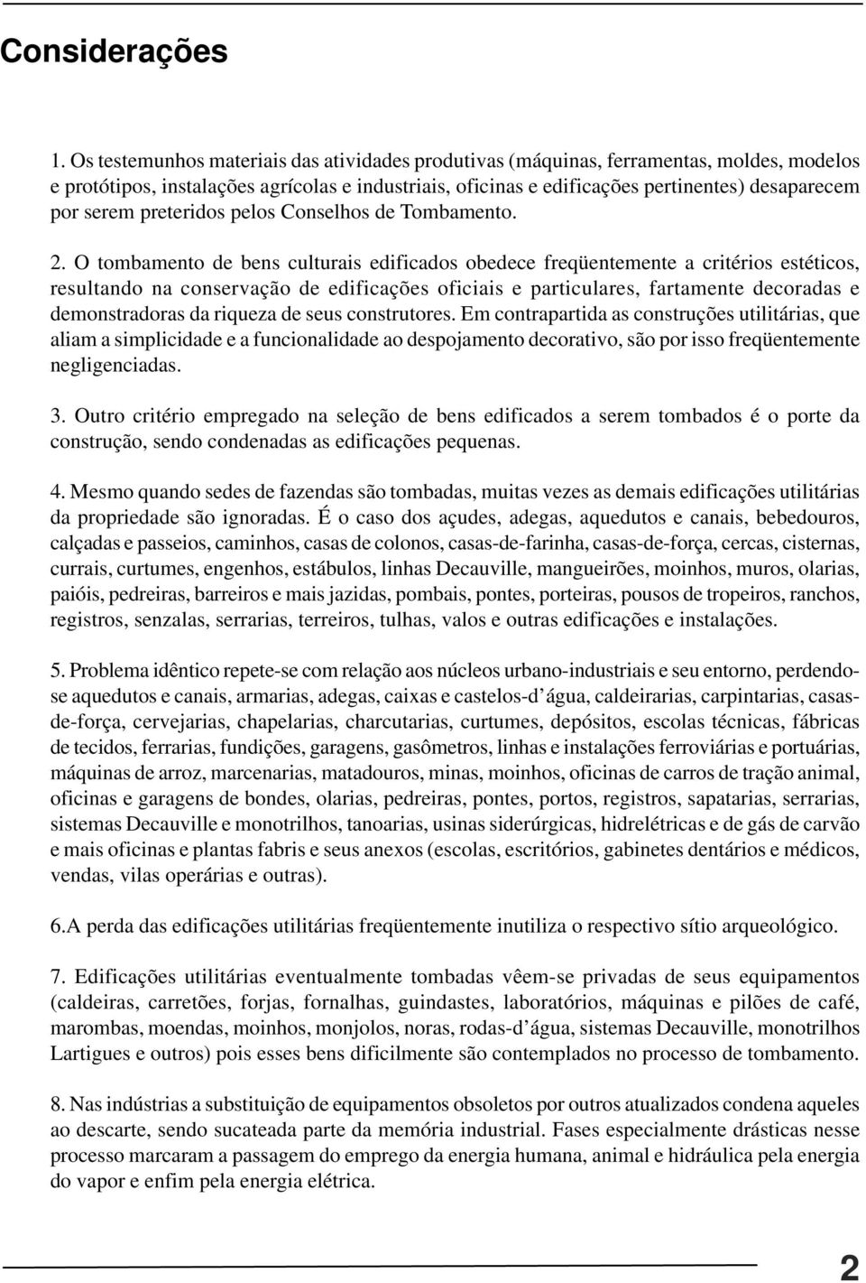 preteridos pelos Conselhos de Tombamento. 2.