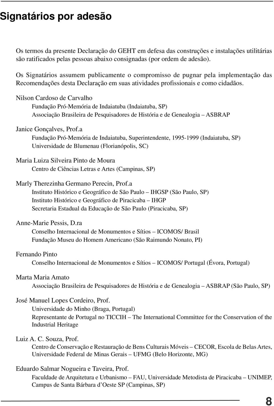 Nilson Cardoso de Carvalho Fundação Pró-Memória de Indaiatuba (Indaiatuba, SP) Associação Brasileira de Pesquisadores de História e de Genealogia ASBRAP Janice Gonçalves, Prof.