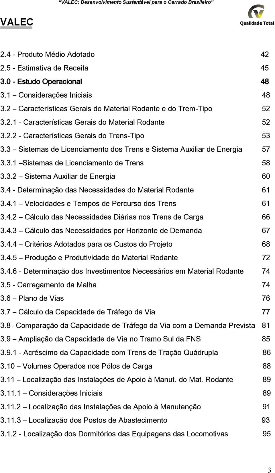 3 Sistemas de Licenciamento dos Trens e Sistema Auxiliar de Energia 57 3.3.1 Sistemas de Licenciamento de Trens 58 3.3.2 Sistema Auxiliar de Energia 60 3.