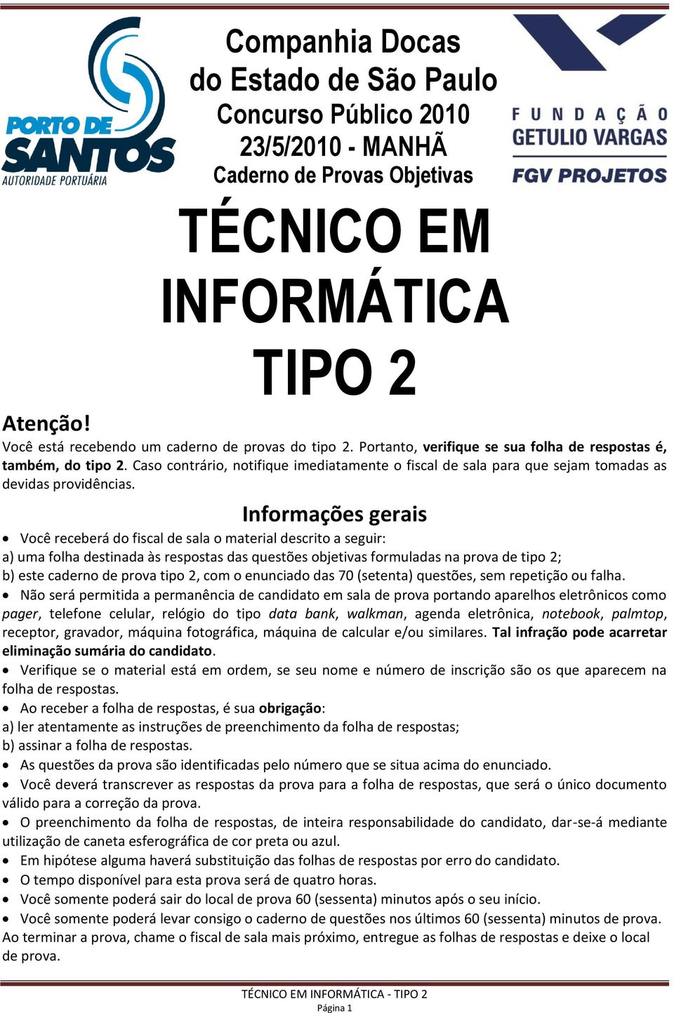 Informações gerais Você receberá do fiscal de sala o material descrito a seguir: a) uma folha destinada às respostas das questões objetivas formuladas na prova de tipo 2; b) este caderno de prova