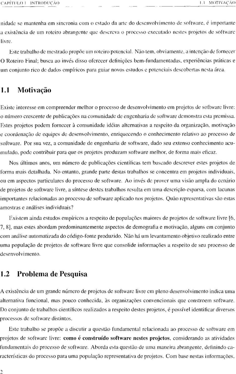 nestes projetos de software livre. Este trabalho de mestrado propõe um roteiro potencial.