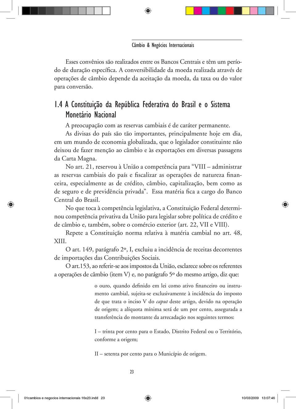 4 A Constituição da República Federativa do Brasil e o Sistema Monetário Nacional A preocupação com as reservas cambiais é de caráter permanente.