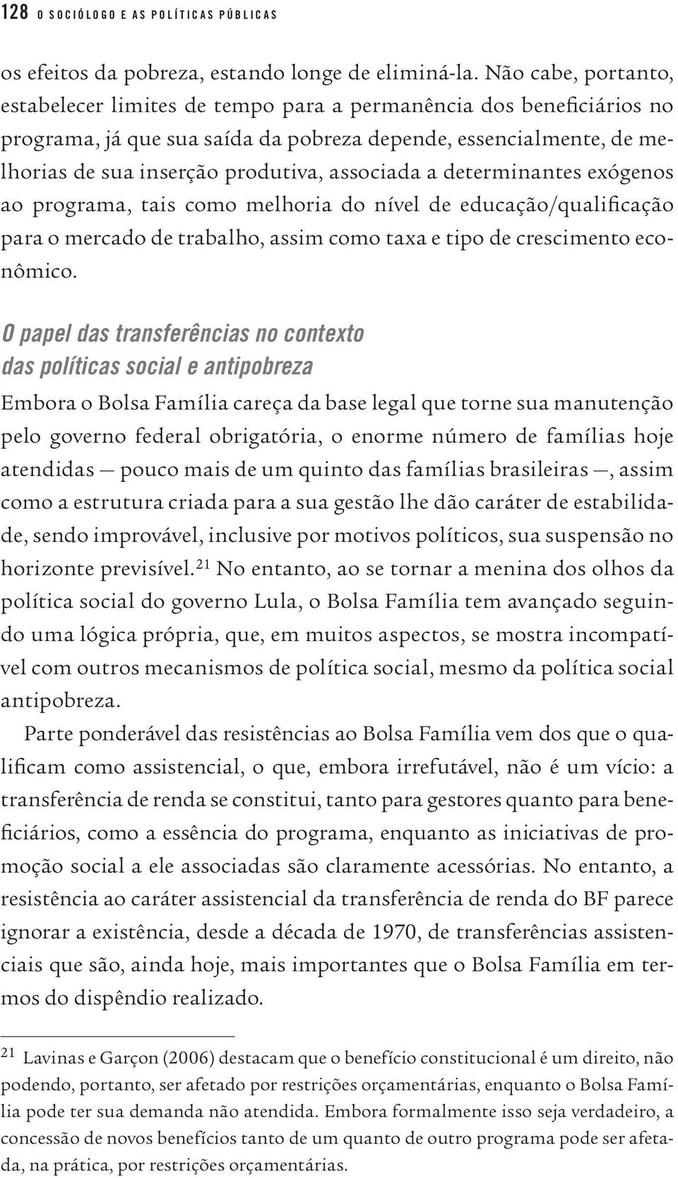 associada a determinantes exógenos ao programa, tais como melhoria do nível de educação/qualificação para o mercado de trabalho, assim como taxa e tipo de crescimento econômico.