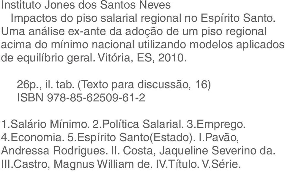 Vitória, ES, 21. 26p., il. tab. (Texto para discussão, 16) ISBN 978-85-6259-61-2 1.Salário Mínimo. 2.Política Salarial. 3.