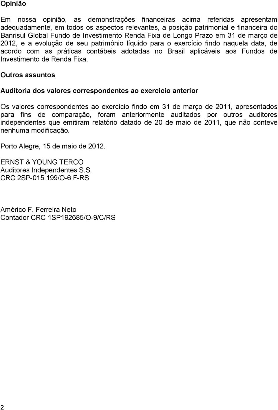 aplicáveis aos Fundos de Investimento de Renda Fixa.