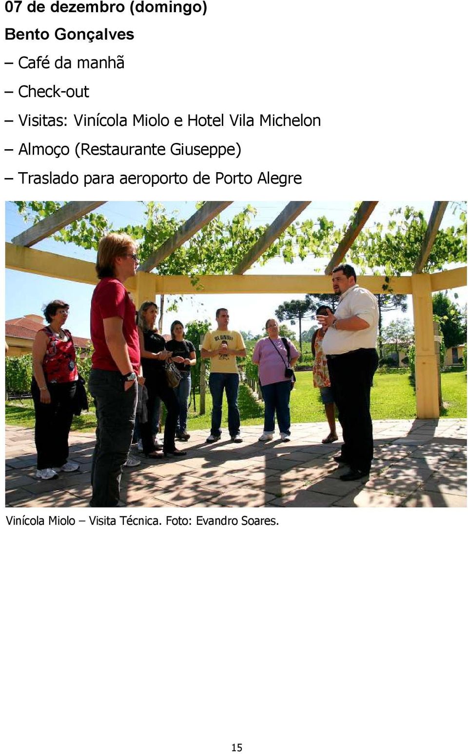 Almoço (Restaurante Giuseppe) Traslado para aeroporto de