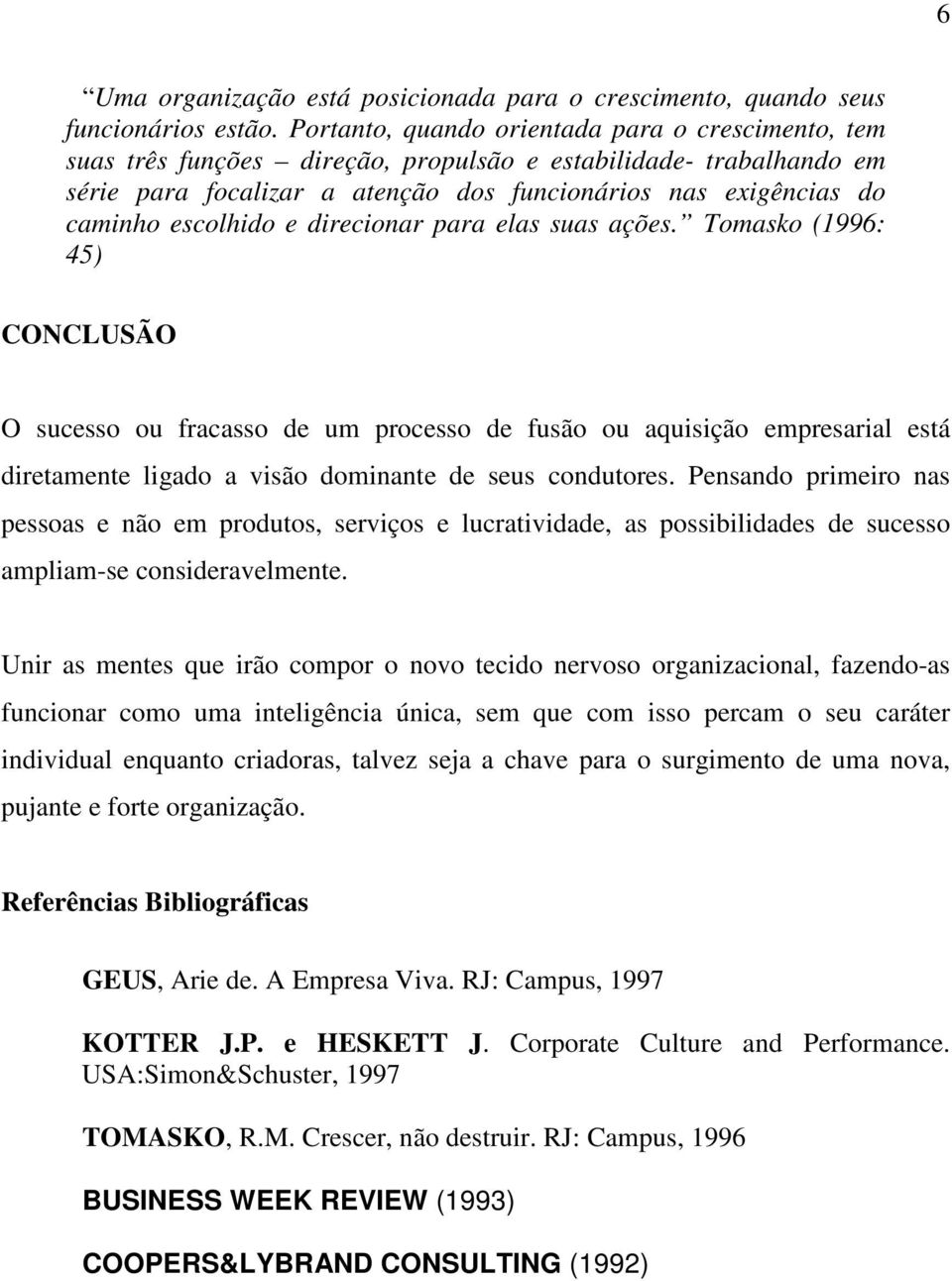 escolhido e direcionar para elas suas ações.