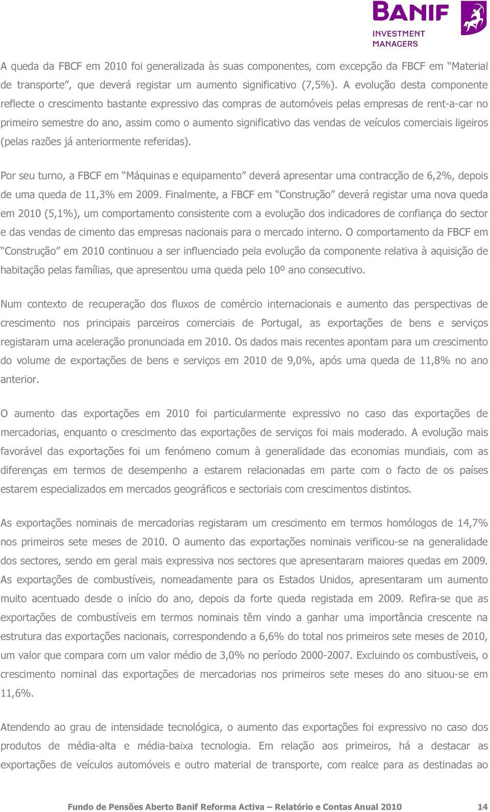 vendas de veículos comerciais ligeiros (pelas razões já anteriormente referidas).