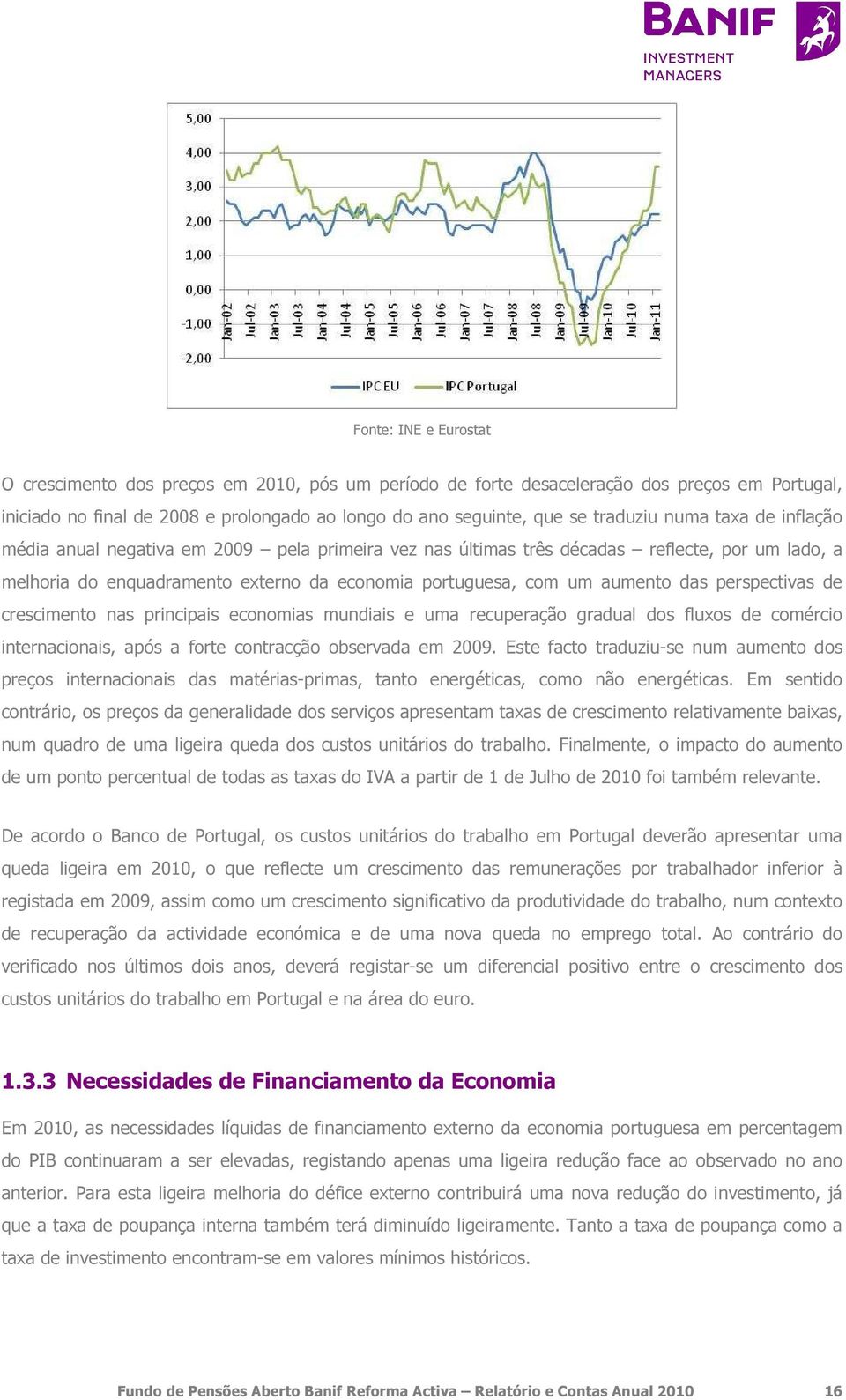 perspectivas de crescimento nas principais economias mundiais e uma recuperação gradual dos fluxos de comércio internacionais, após a forte contracção observada em 2009.