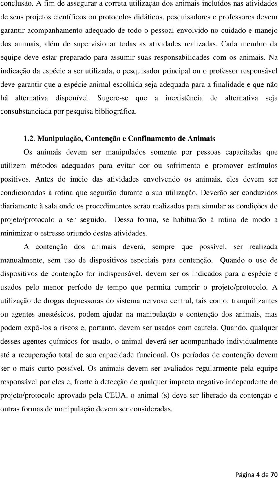 de todo o pessoal envolvido no cuidado e manejo dos animais, além de supervisionar todas as atividades realizadas.