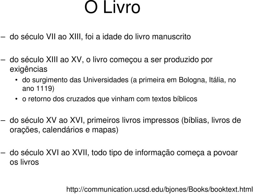 com textos bíblicos do século XV ao XVI, primeiros livros impressos (bíblias, livros de orações, calendários e mapas) do