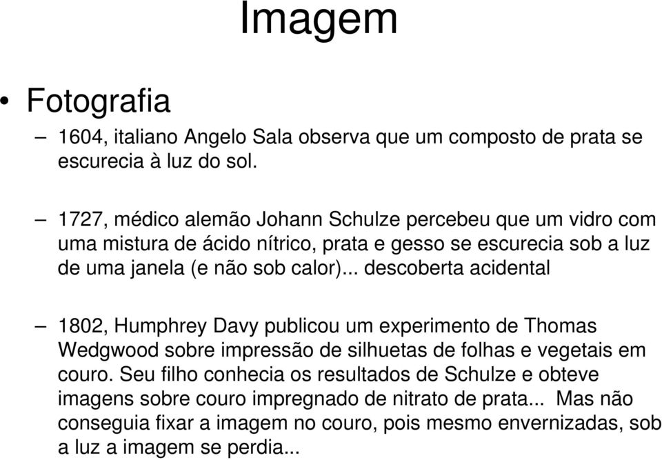 calor)... descoberta acidental 1802, Humphrey Davy publicou um experimento de Thomas Wedgwood sobre impressão de silhuetas de folhas e vegetais em couro.