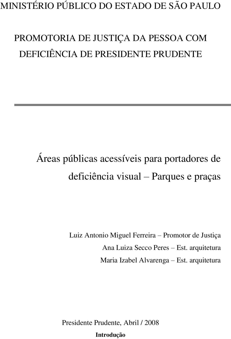 Parques e praças Luiz Antonio Miguel Ferreira Promotor de Justiça Ana Luiza Secco Peres Est.