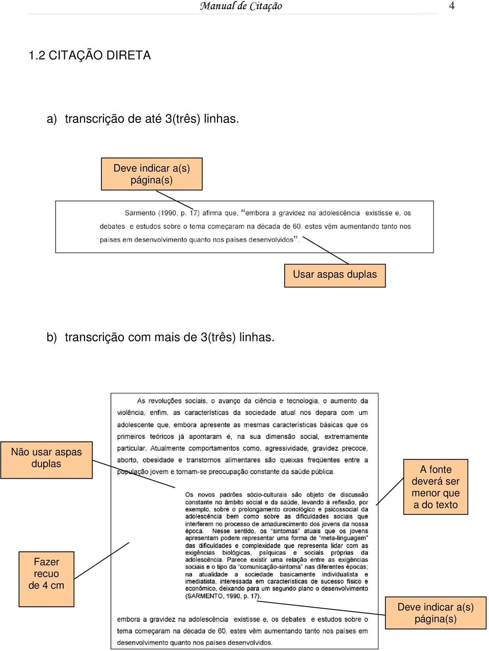 Deve indicar a(s) página(s) Usar aspas duplas b) transcrição com