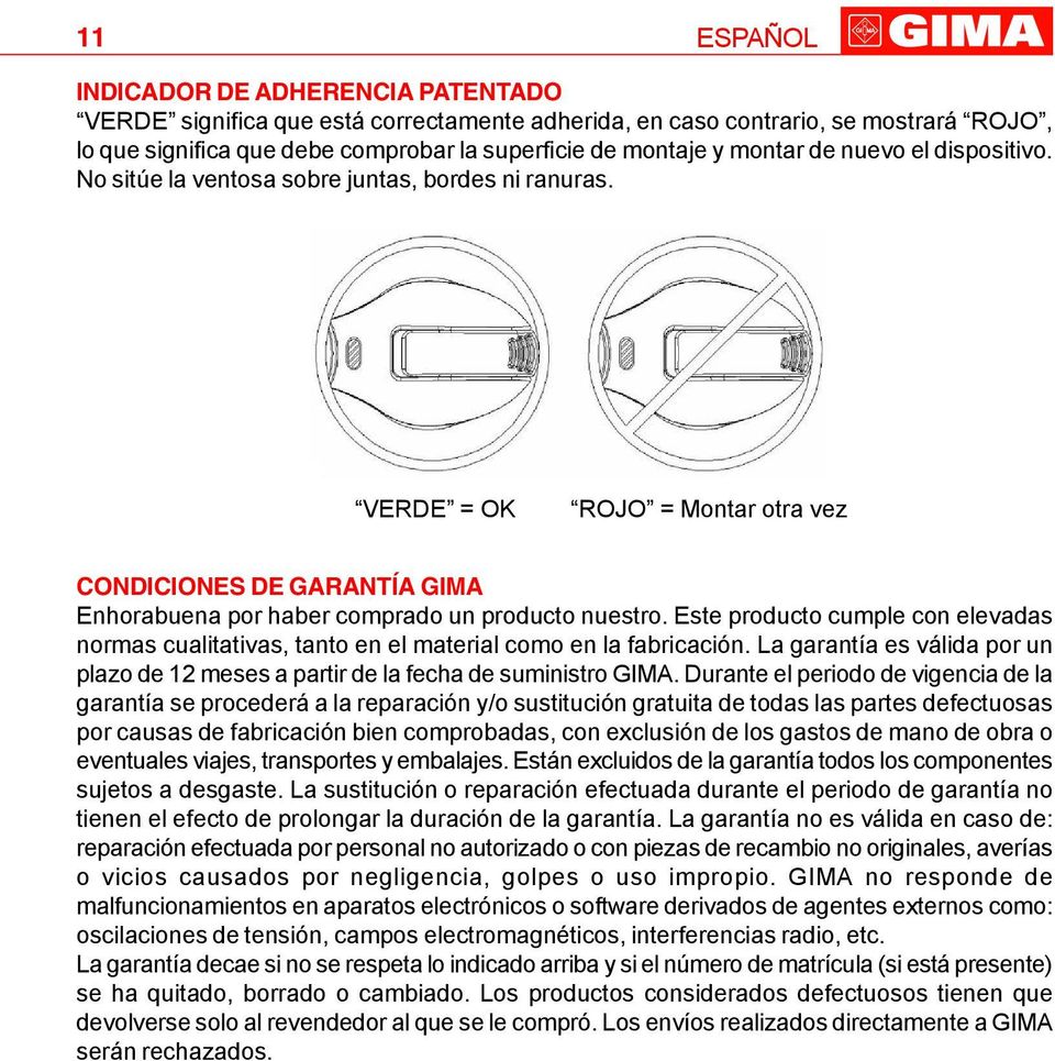 Este producto cumple con elevadas normas cualitativas, tanto en el material como en la fabricación. La garantía es válida por un plazo de 12 meses a partir de la fecha de suministro GIMA.