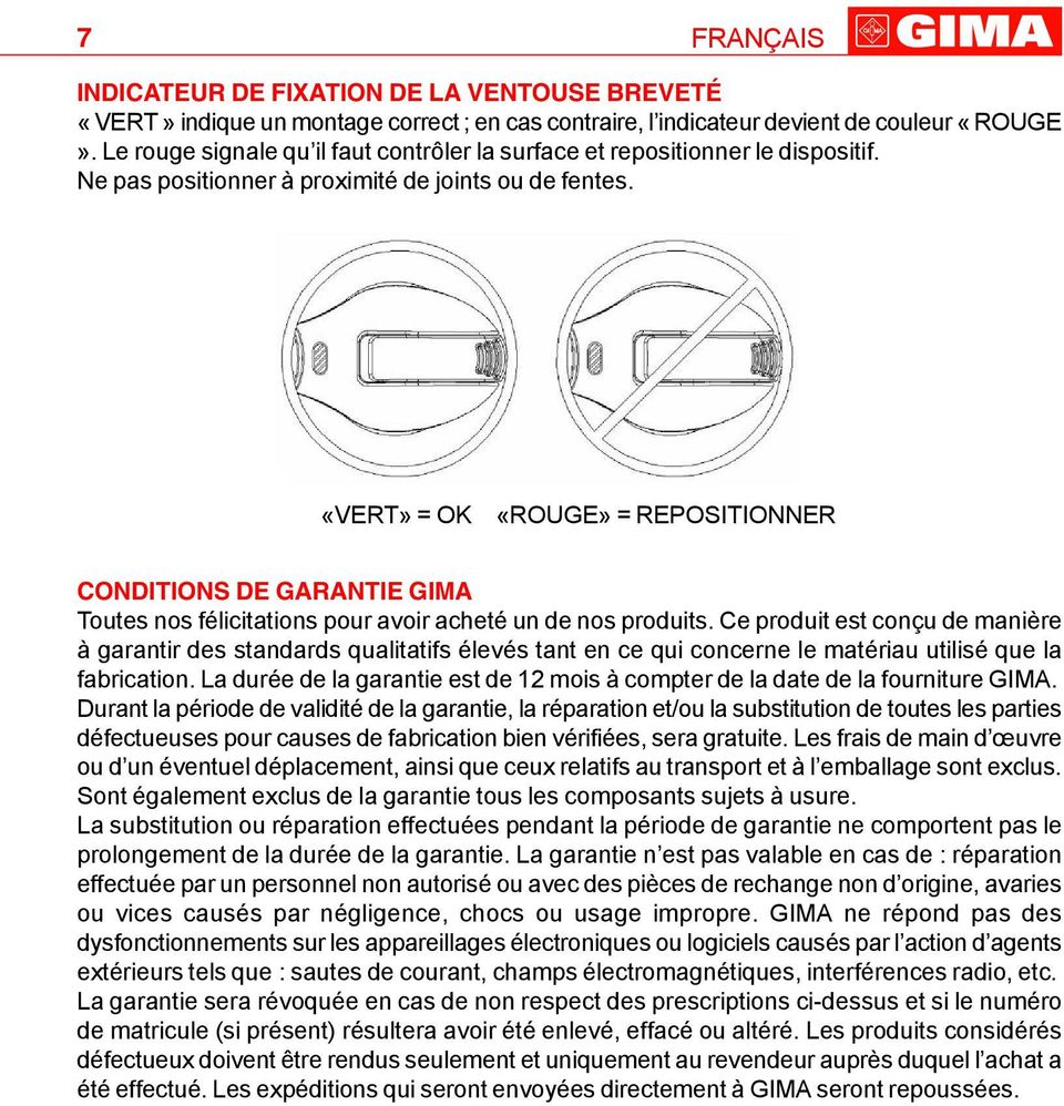 «VERT» = OK «ROUGE» = REPOSITIONNER CONDITIONS DE GARANTIE GIMA Toutes nos félicitations pour avoir acheté un de nos produits.