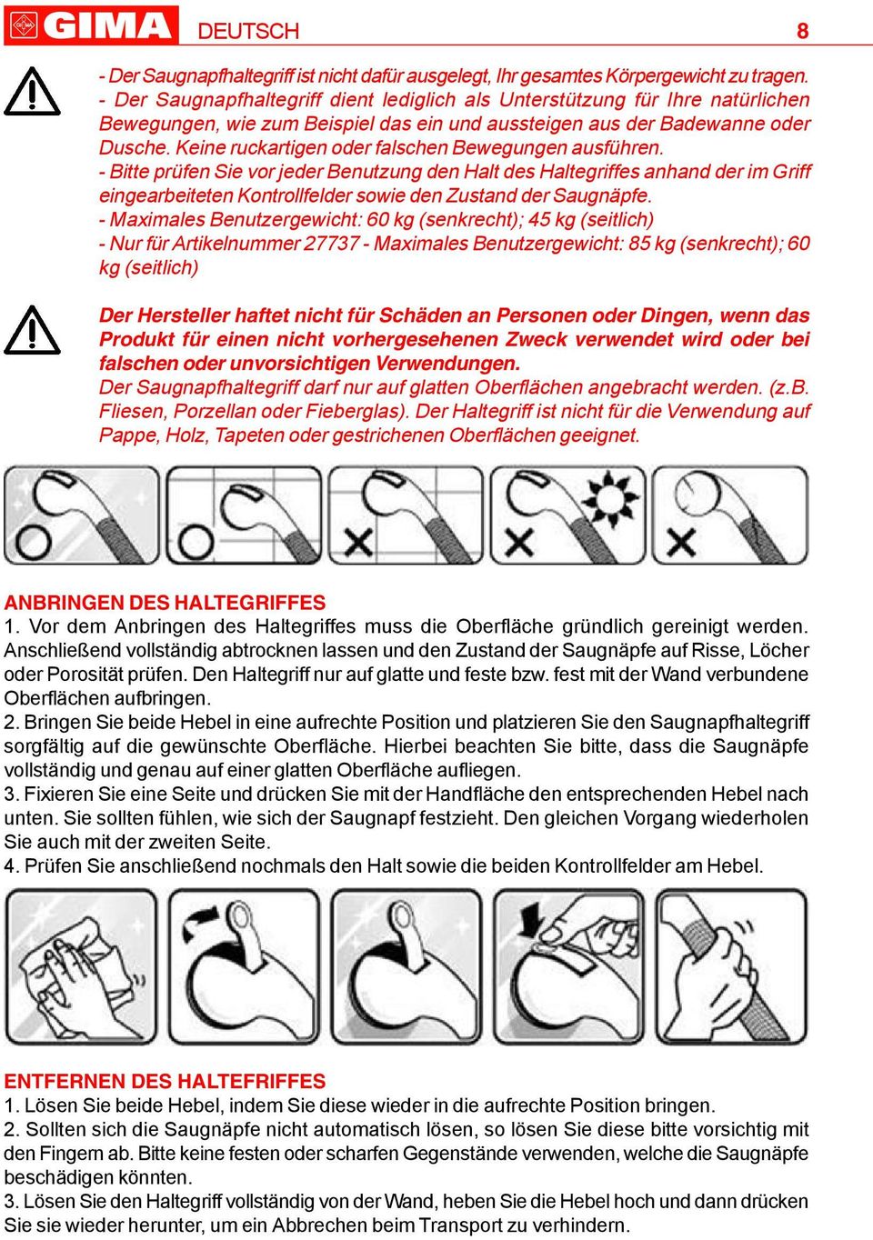 Keine ruckartigen oder falschen Bewegungen ausführen.