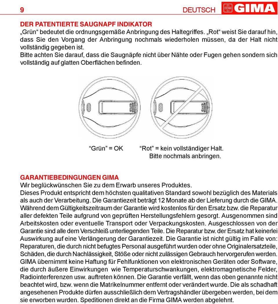 Bitte achten Sie darauf, dass die Saugnäpfe nicht über Nähte oder Fugen gehen sondern sich vollständig auf glatten Oberflächen befinden. Grün = OK Rot = kein vollständiger Halt.