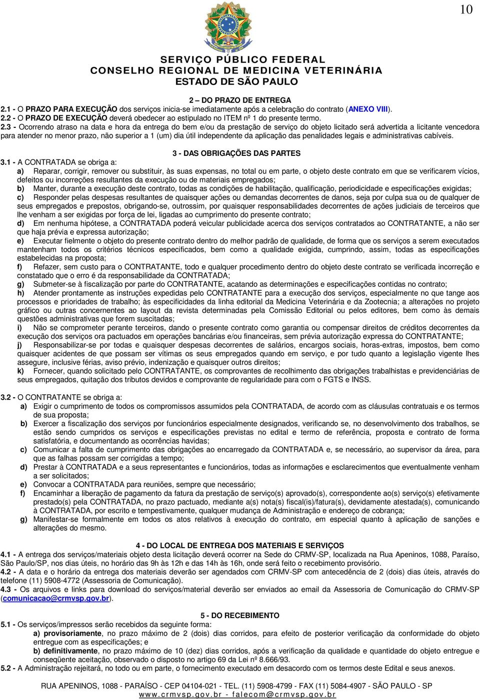 útil independente da aplicação das penalidades legais e administrativas cabíveis. 3 - DAS OBRIGAÇÕES DAS PARTES 3.