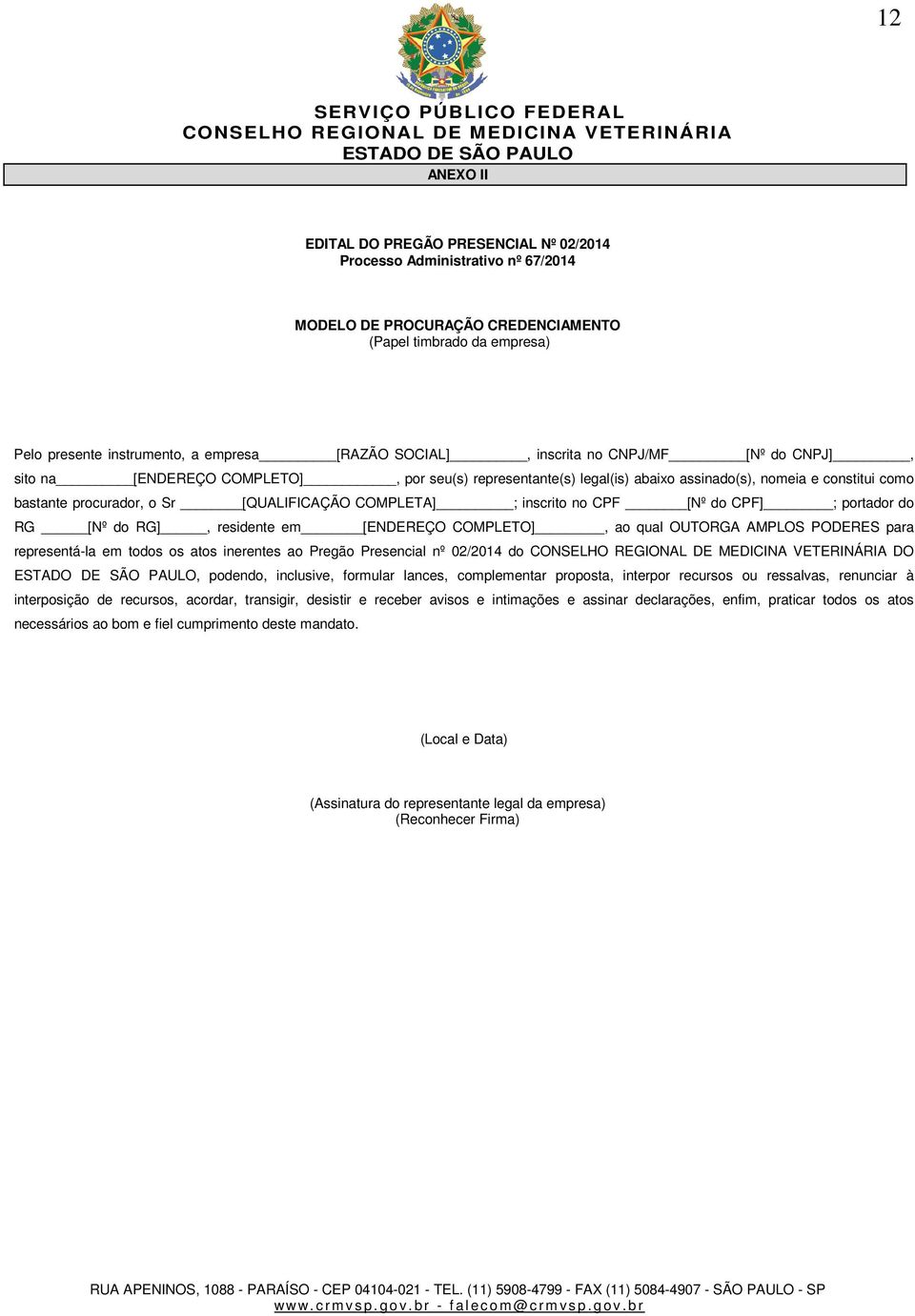 COMPLETA] ; inscrito no CPF [Nº do CPF] ; portador do RG [Nº do RG], residente em [ENDEREÇO COMPLETO], ao qual OUTORGA AMPLOS PODERES para representá-la em todos os atos inerentes ao Pregão