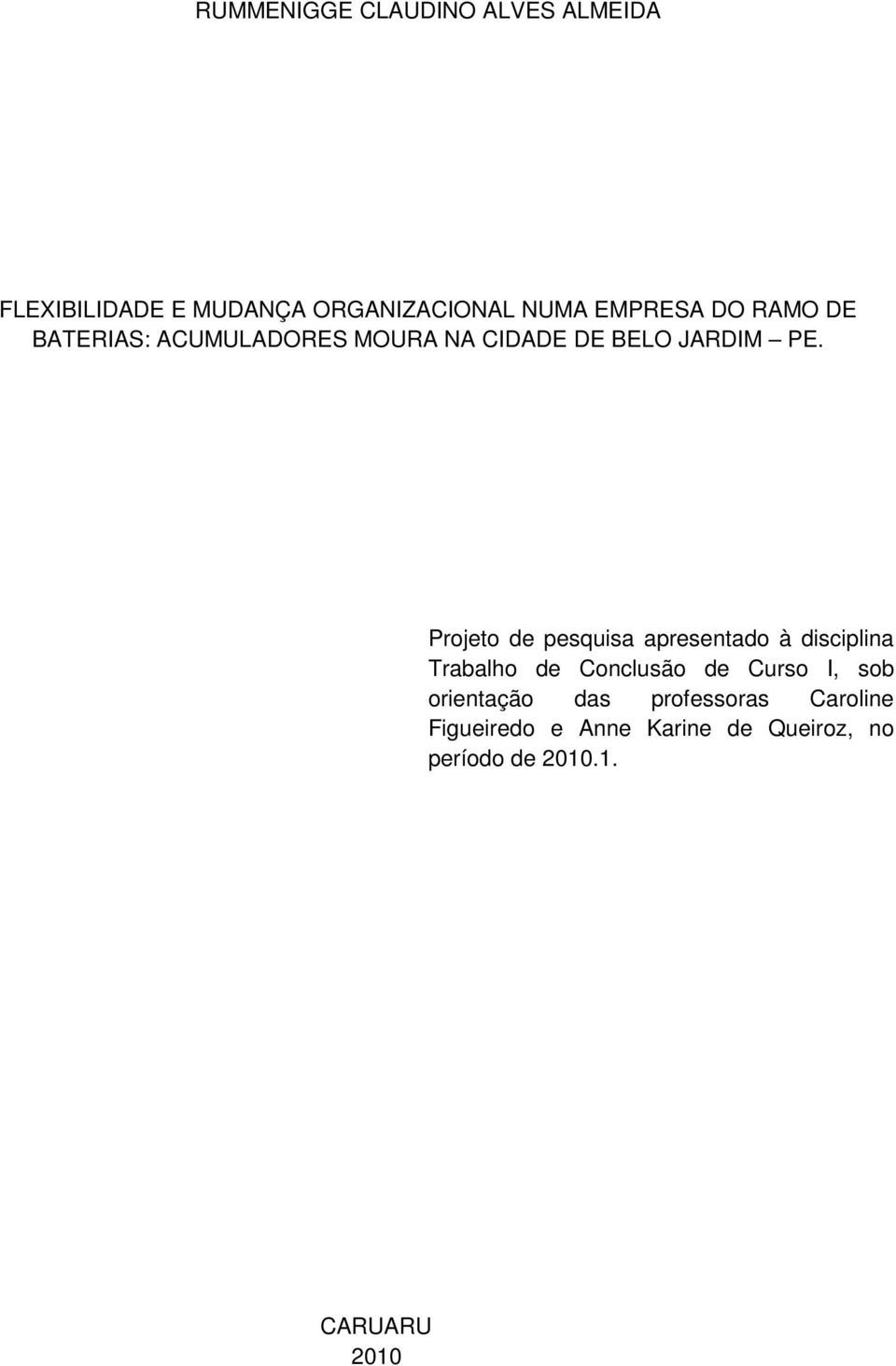 Projeto de pesquisa apresentado à disciplina Trabalho de Conclusão de Curso I, sob