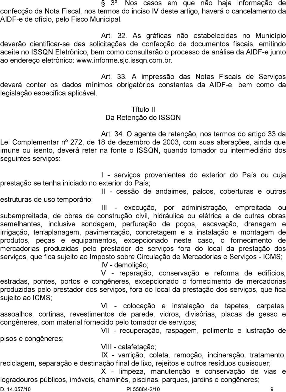 da AIDF-e junto ao endereço eletrônico: www.informe.sjc.issqn.com.br. Art. 33.