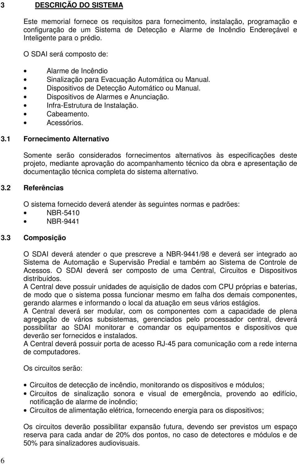 Infra-Estrutura de Instalação. Cabeamento. Acessórios. 3.