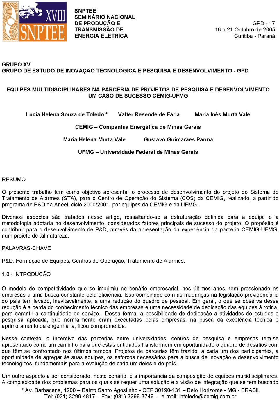 Murta Vale CEMIG Companhia Energética de Minas Gerais Maria Helena Murta Vale Gustavo Guimarães Parma UFMG Universidade Federal de Minas Gerais RESUMO O presente trabalho tem como objetivo apresentar