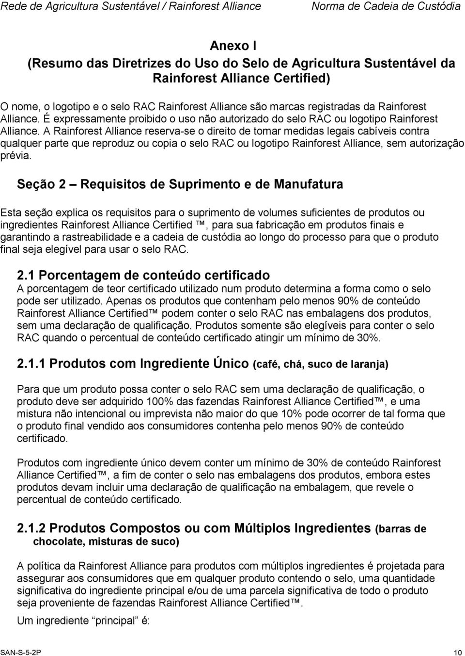 A Rainforest Alliance reserva-se o direito de tomar medidas legais cabíveis contra qualquer parte que reproduz ou copia o selo RAC ou logotipo Rainforest Alliance, sem autorização prévia.