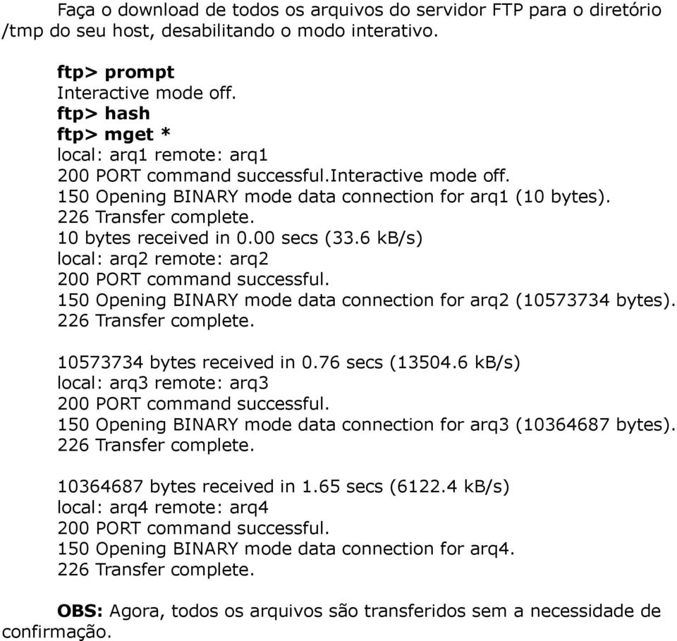 6 kb/s) local: arq2 remote: arq2 150 Opening BINARY mode data connection for arq2 (10573734 bytes). 10573734 bytes received in 0.76 secs (13504.