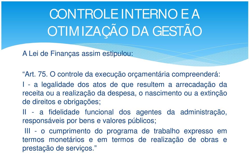 ou a realização da despesa, o nascimento ou a extinção de direitos e obrigações; II - a fidelidade funcional dos