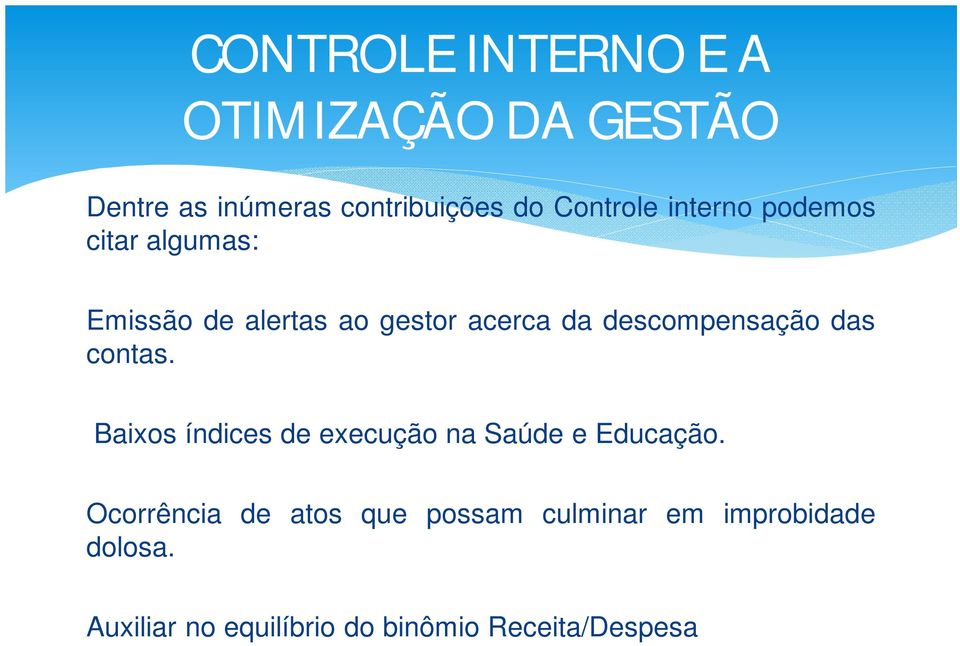 Baixos índices de execução na Saúde e Educação.