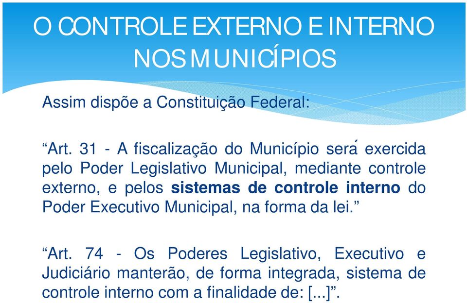 externo, e pelos sistemas de controle interno do Poder Executivo Municipal, na forma da lei. Art.