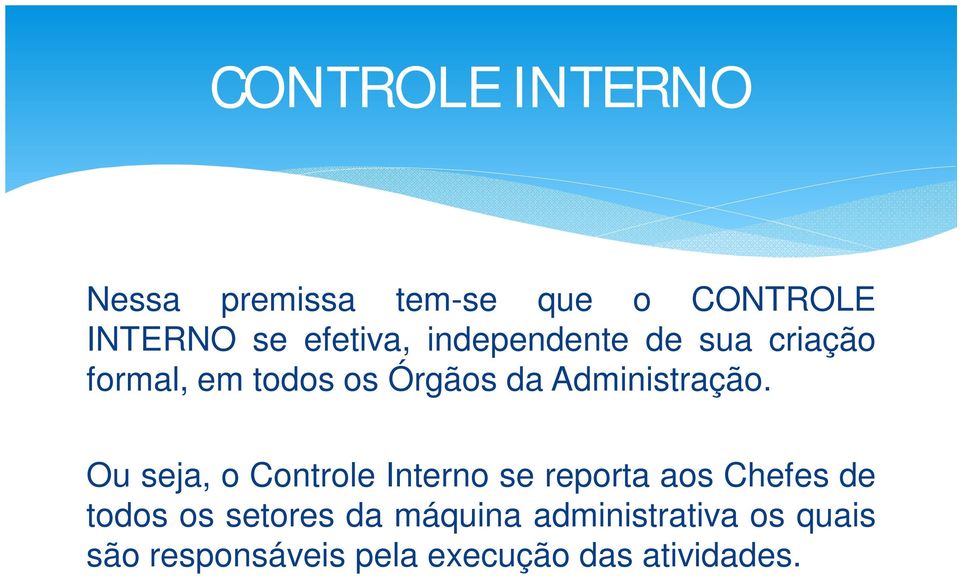 Ou seja, o Controle Interno se reporta aos Chefes de todos os setores da