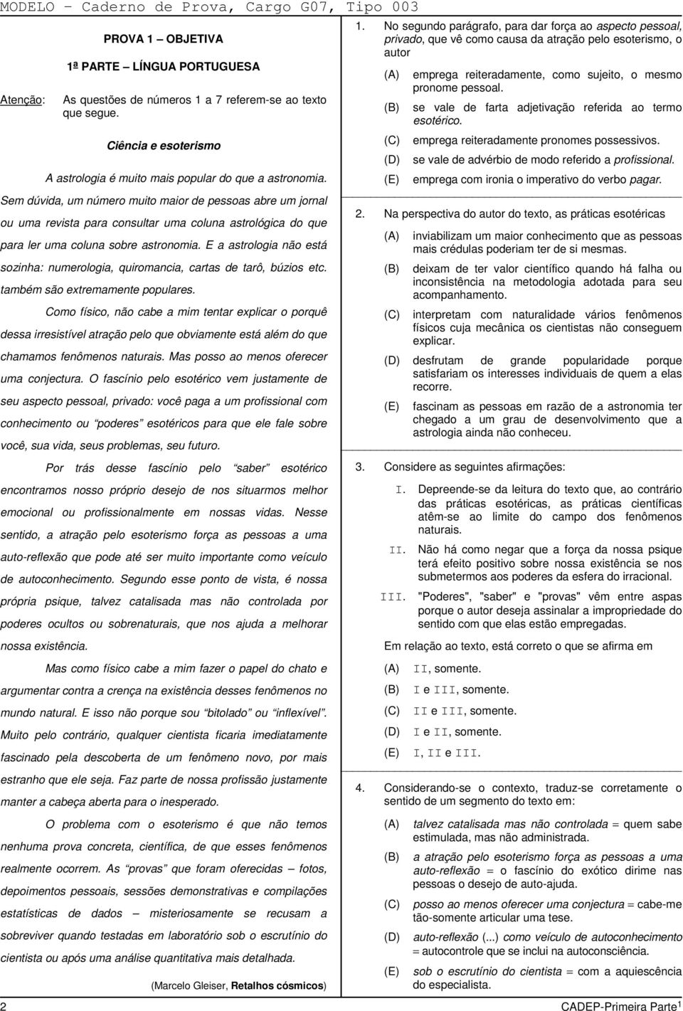 E a astrologia não está sozinha: numerologia, quiromancia, cartas de tarô, búzios etc. também são extremamente populares.