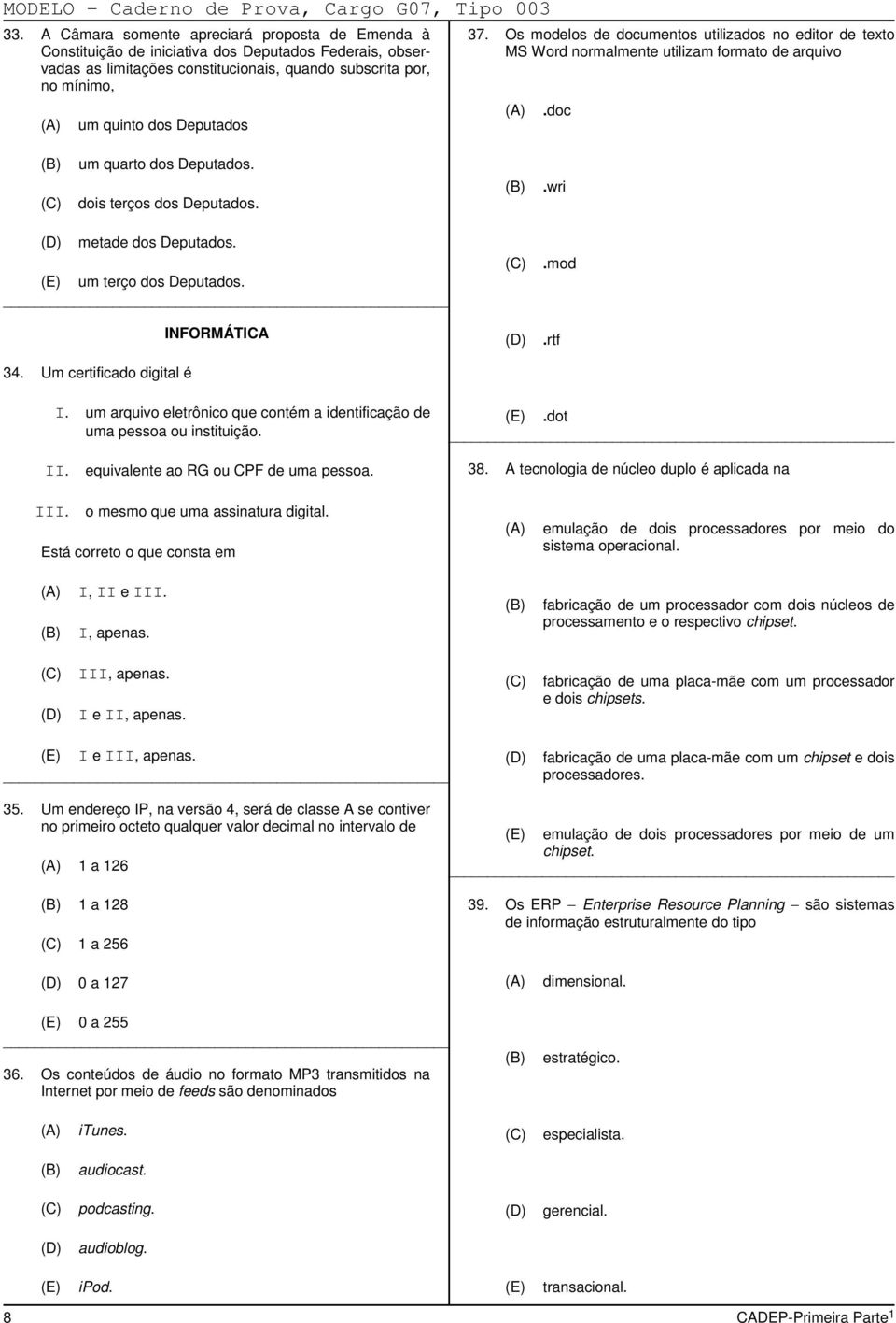 um terço dos Deputados. INFORMÁTICA 34. Um certificado digital é.mod.rtf I. um arquivo eletrônico que contém a identificação de uma pessoa ou instituição..dot II.