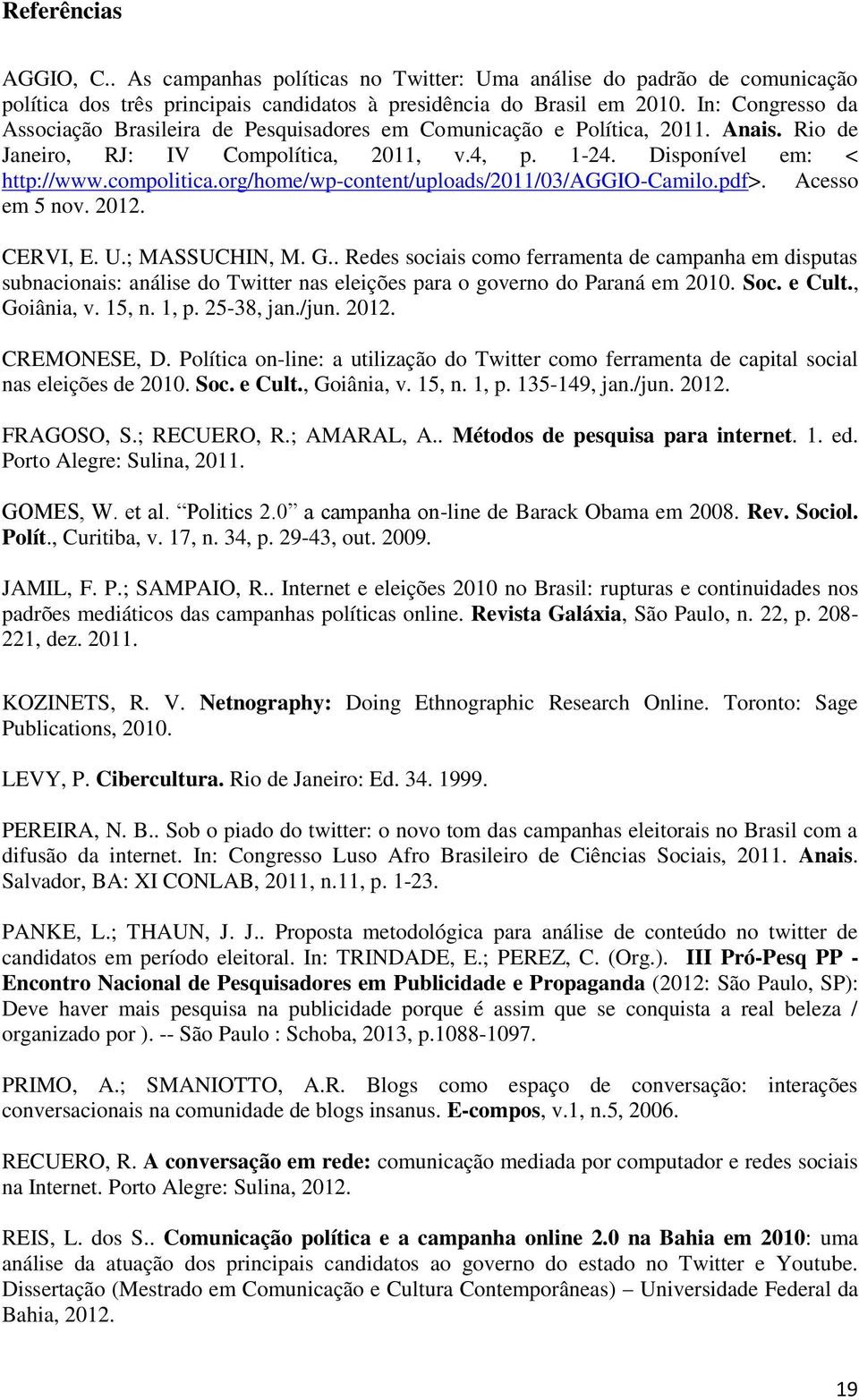 org/home/wp-content/uploads/2011/03/aggio-camilo.pdf>. Acesso em 5 nov. 2012. CERVI, E. U.; MASSUCHIN, M. G.