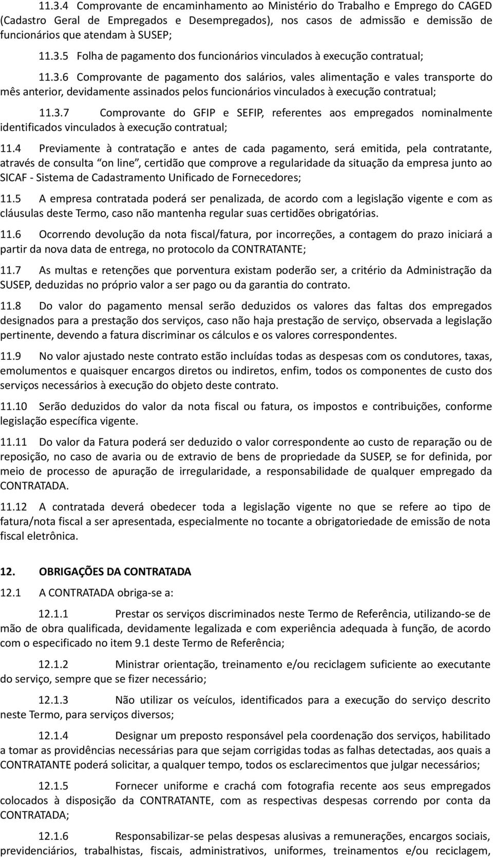 3.7 Comprovante do GFIP e SEFIP, referentes aos empregados nominalmente identificados vinculados à execução contratual; 11.