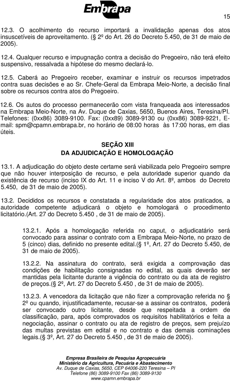 Chefe-Geral da Embrapa Meio-Norte, a decisão final sobre os recursos contra atos do Pregoeiro. 12.6.