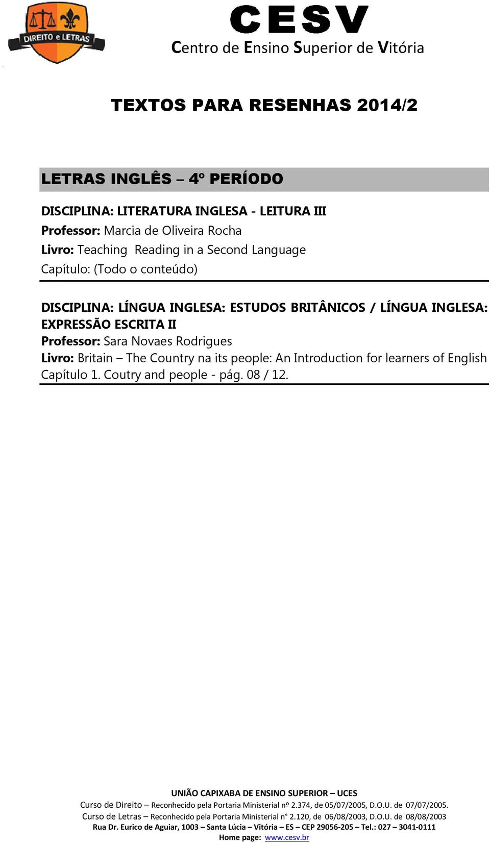 LÍNGUA INGLESA: ESTUDOS BRITÂNICOS / LÍNGUA INGLESA: EXPRESSÃO ESCRITA II Professor: Sara Novaes Rodrigues Livro: