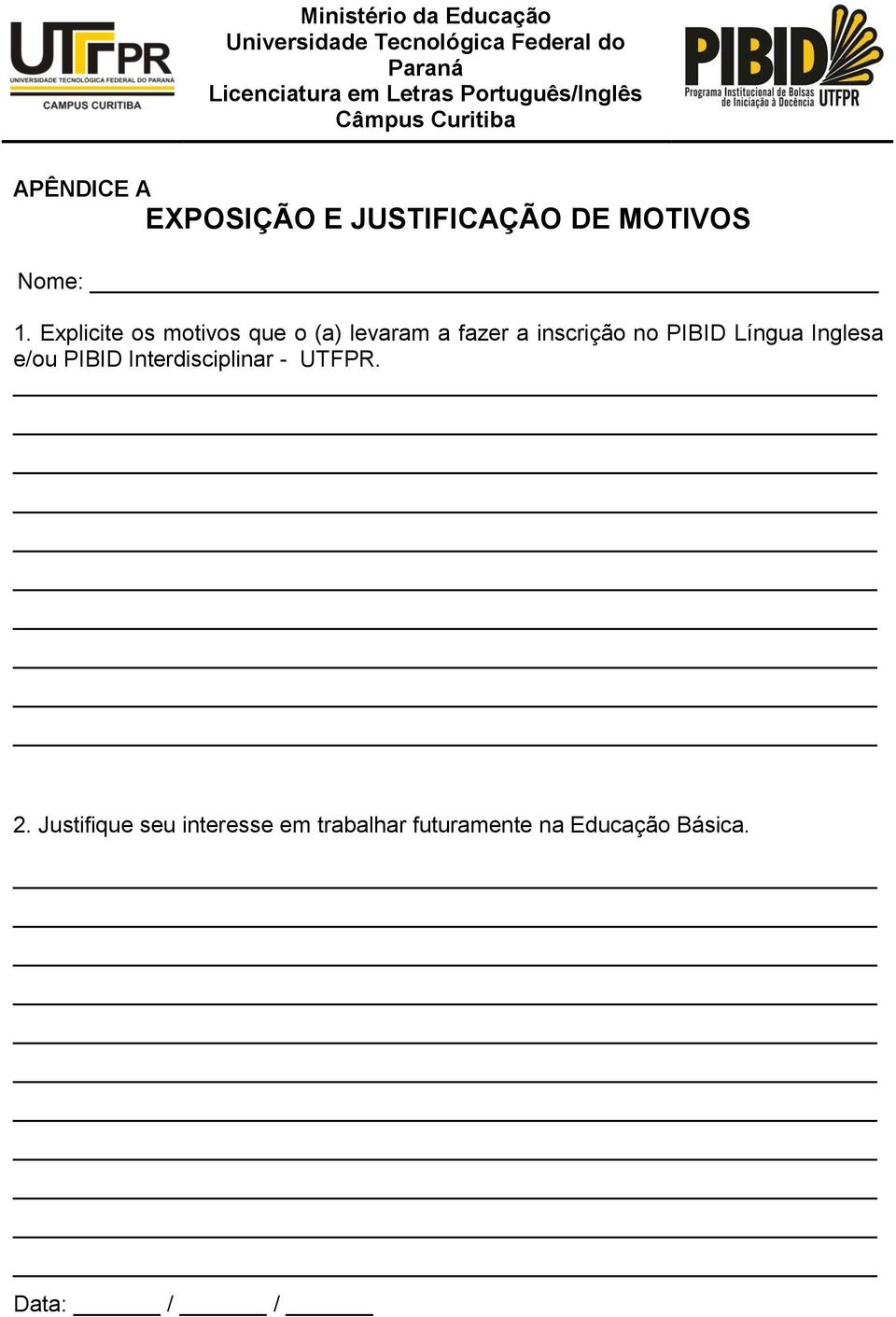 Explicite os motivos que o (a) levaram a fazer a inscrição no PIBID Língua Inglesa e/ou PIBID