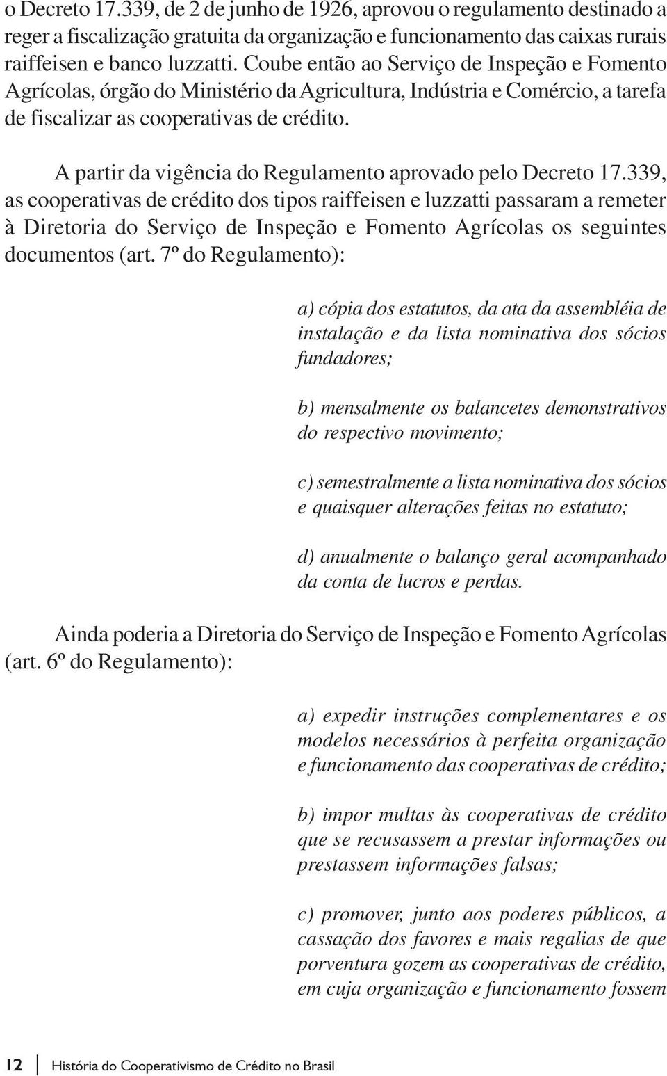 A partir da vigência do Regulamento aprovado pelo Decreto 17.